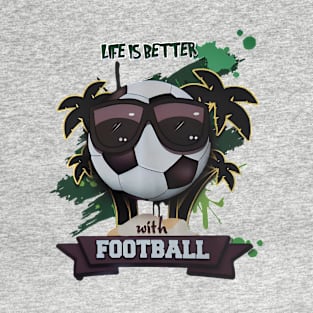 Life is beter with football T-Shirt